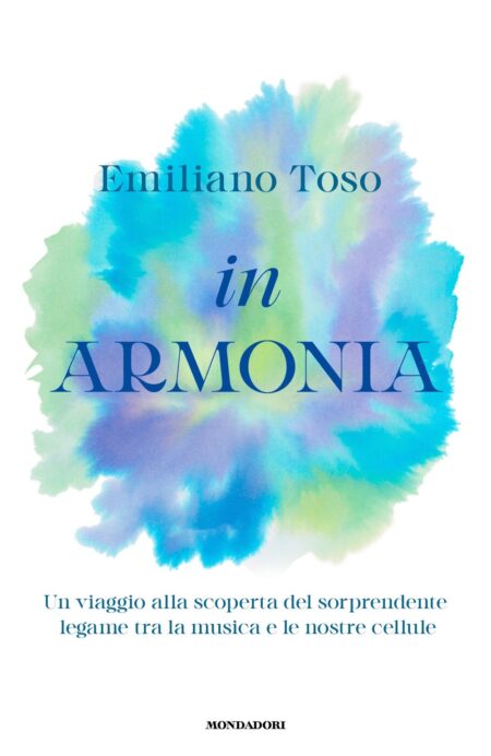 Emiliano Toso. In armonia. Mondadori Editore