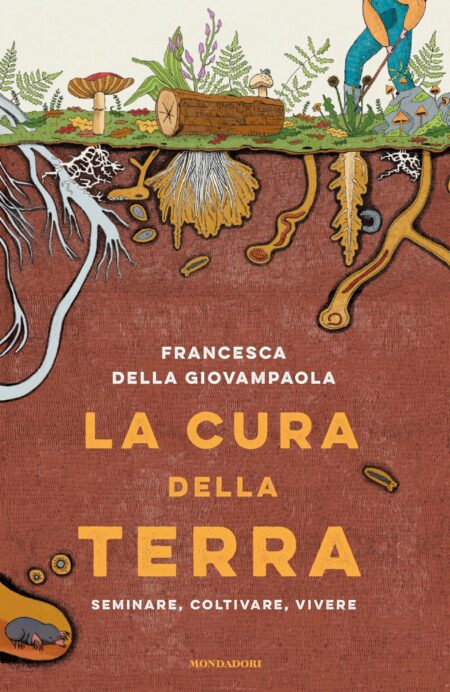 Francesca Della Giovampaola. La cura della terra. Mondadori