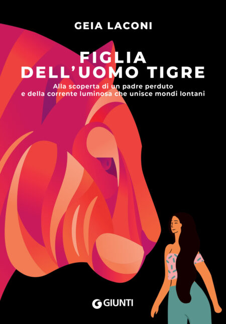 Geia Laconi. Figlia dell'uomo tigre. Giunti Editore
