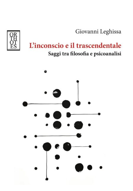 Giovanni Leghissa. L'inconscio e il trascendentale. Orthotes