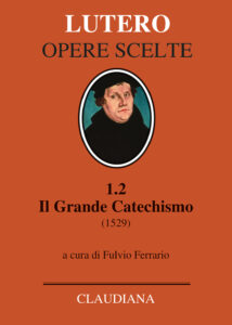 Lutero. Il Grande Catechismo 1.2. Claudiana Editrice