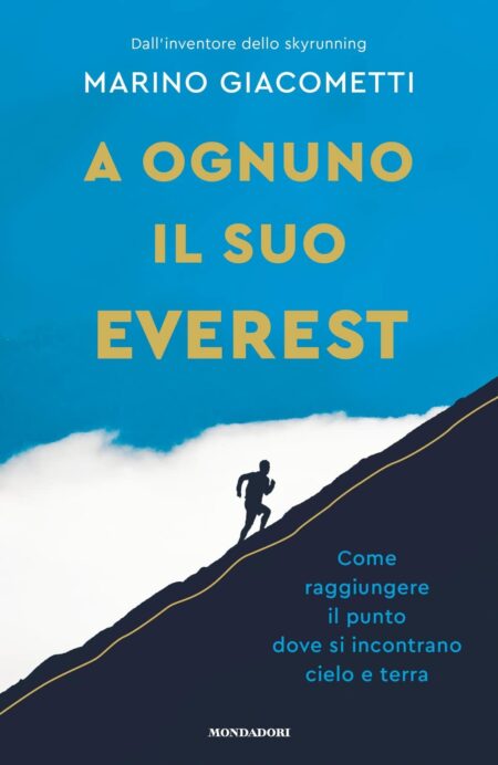 Marino Giacometti. A ognuno il suo Everest. Mondadori