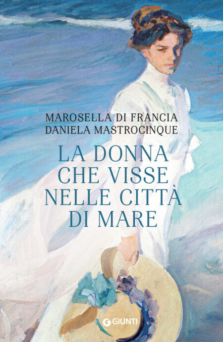 Marosella Di Francia, Daniela Mastrocinque. La donna che visse nelle città di mare. Giunti Editore