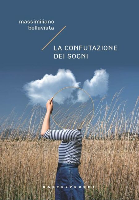 Massimiliano Bellavista. La confutazione dei sogni. Castelvecchi Editore