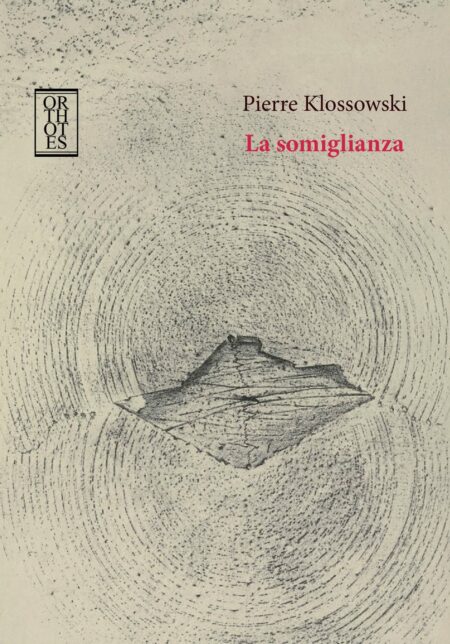 Pierre Klossowski. La somiglianza. Orthotes Editrice