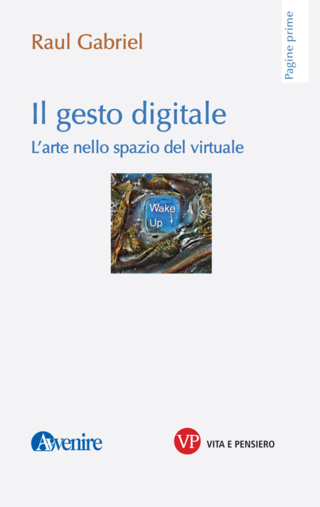 Raul Gabriel. Il gesto digitale. Vita e Pensiero