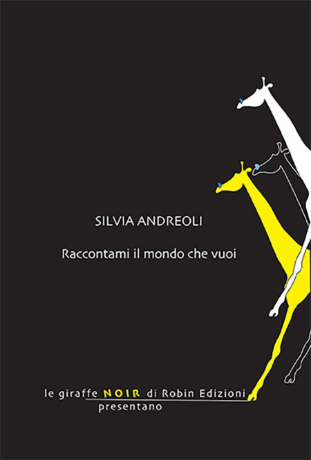 Silvia Andreoli. Raccontami il mondo che vuoi. Robin Edizioni