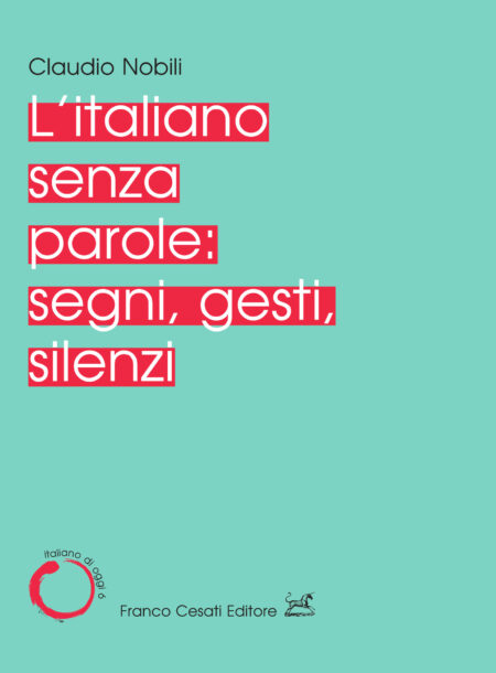 Claudio Nobili. L'italiano senza parole: segni, gesti, silenzi. Franco Cesati Editore