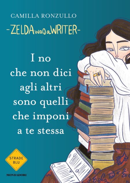 Camilla Ronzullo. Zelda was a writer. I no che non digli agli altri sono quelli che imponi a te stessa. Mondadori