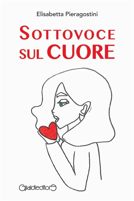 Elisabetta Pieragostini. Sottovoce sul cuore. Giraldi Editore