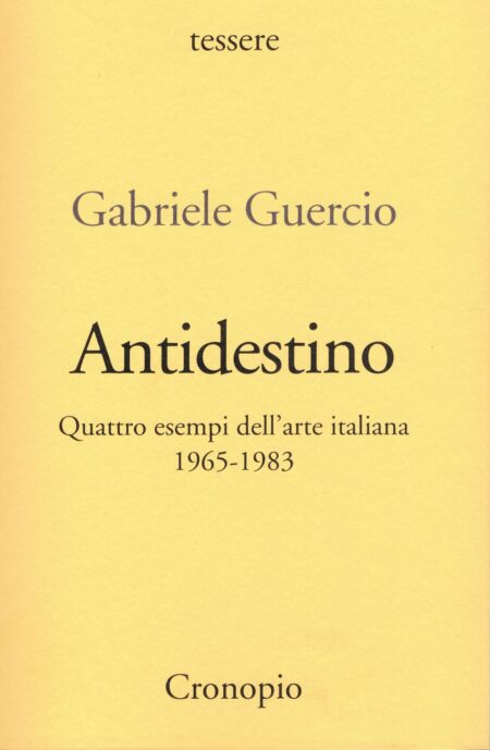 Gabriele Guercio. Antidestino. Cronopio Edizioni
