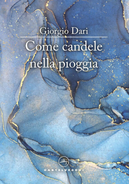 Giorgio Dari. Come candele nella pioggia. Castelvecchi Editore