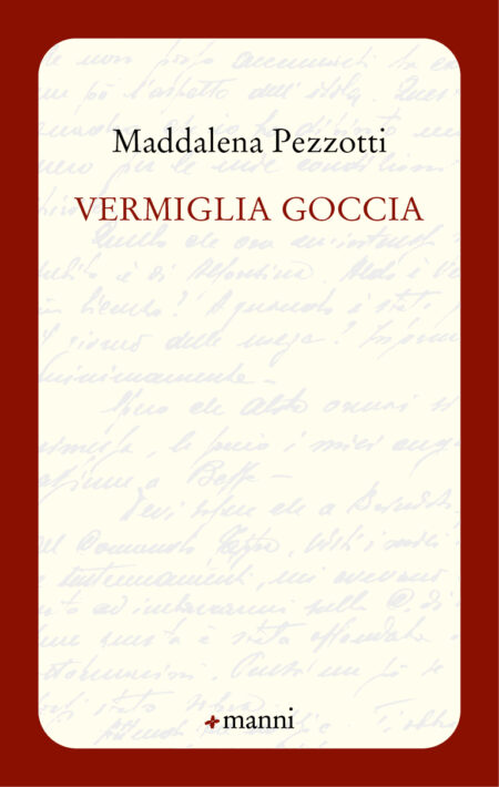 Maddalena Pezzotti. Vermiglia goccia. Manni Editori