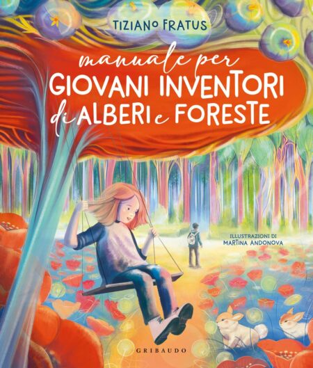 Tiziano Fratus. Manuale per giovani inventori di alberi e foreste. Gribaudo Editore