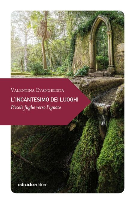 Valentina Evangelista. L'incantesimo dei luoghi. Ediciclo Editore