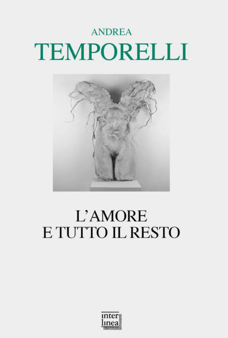 Andrea Temporelli. L'amore e tutto il resto. Interlinea Edizioni