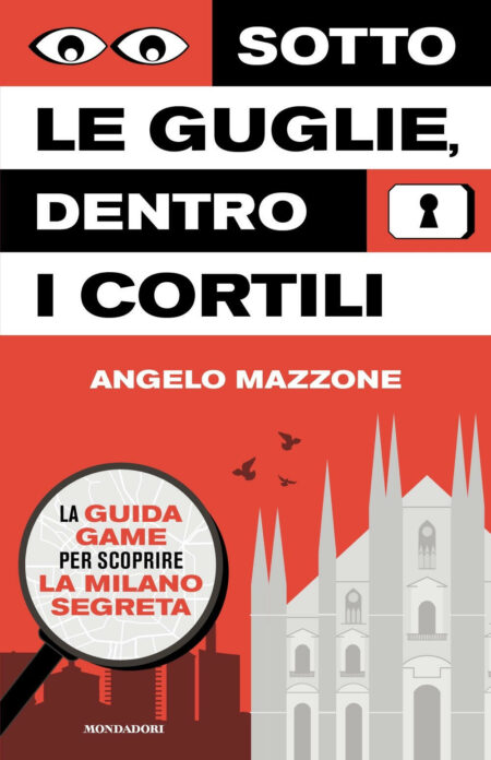 Angelo Mazzone. Sotto le guglie, dentro i cortili. Mondadori