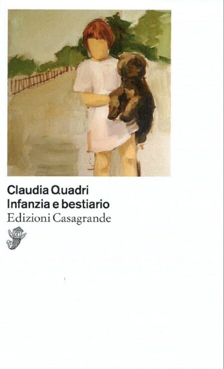 Claudia Quadri. Infanzia e bestiario. Casagrande Edizioni