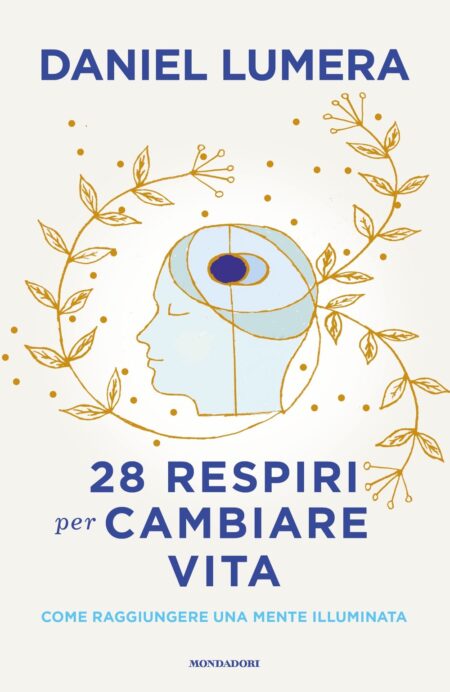 Daniel Lumera. 28 respiri per cambiare la vita. Mondadori Editore