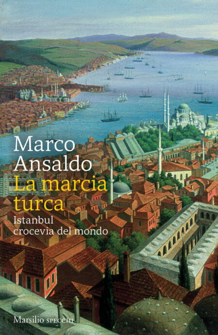 Marco Ansaldo. La marcia turca. Marsilio Editori