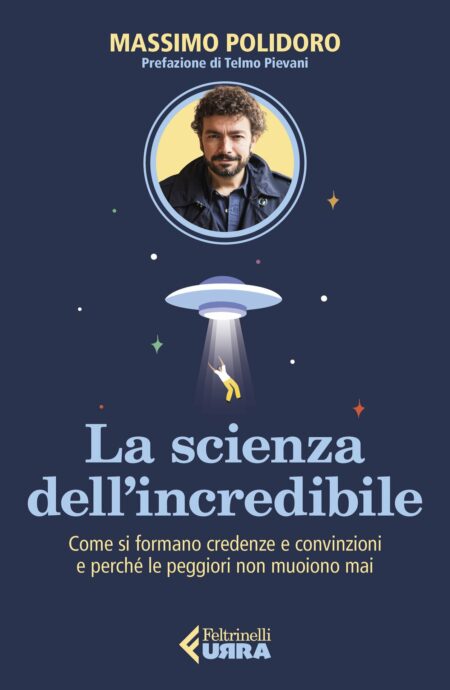 Massimo Polidoro. La scienza dell'incredibile. Feltrinelli Editore