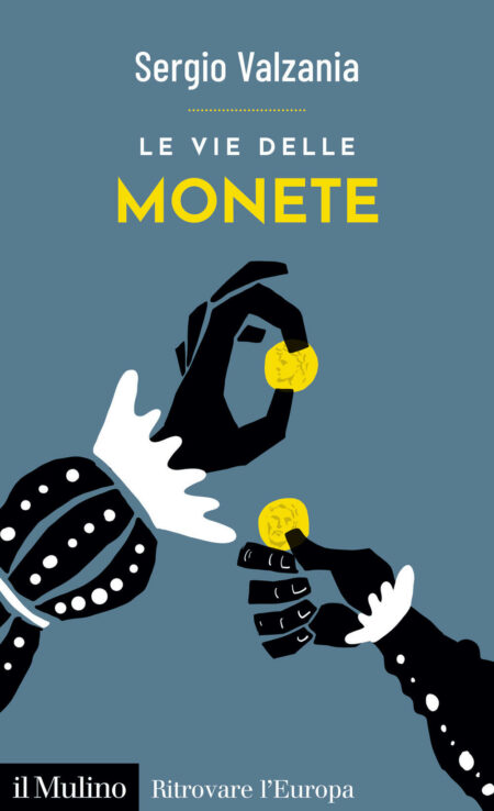 Sergio Valzania. Le vie delle monete. Il Mulino Editore