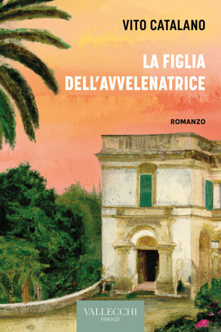 Vito Catalano. La figlia dell'avvelenatrice. Vallecchi Firenze