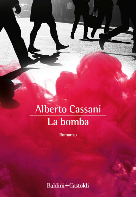 Alberto Cassani. La bomba. Baldini + Castoldi