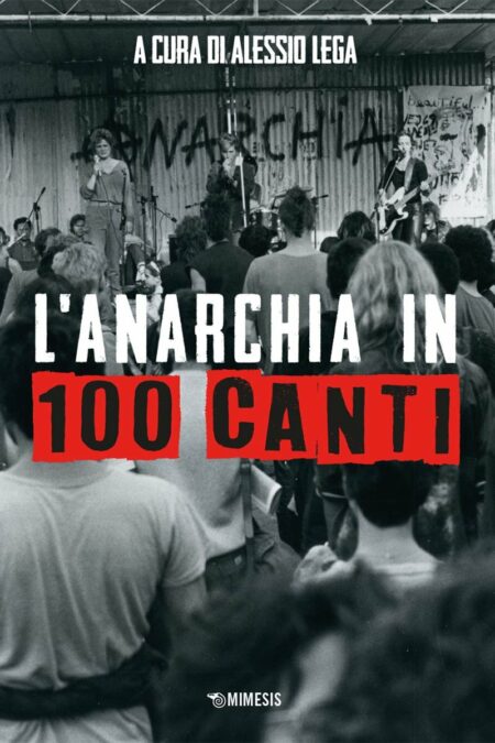 Alessio Lega. L'anarchia in 100 canti. Mimesis Edizioni