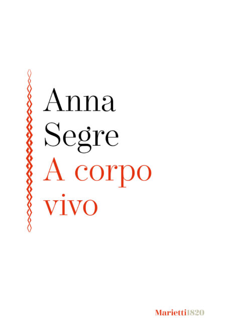Anna Segre. A corpo vivo. Marietti 1820