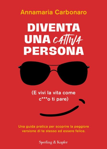 Annamaria Carbonaro. Diventa una cattiva persona. Sperling & Kupfer