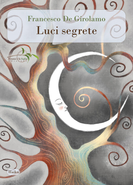 Francesco De Girolamo. Luci segrete. Il ramo e la foglia edizioni