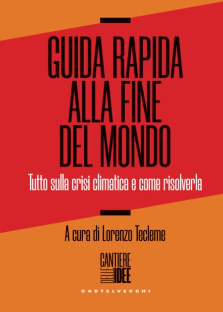 Guida rapida alla fine del mondo. Castelvecchi Editore