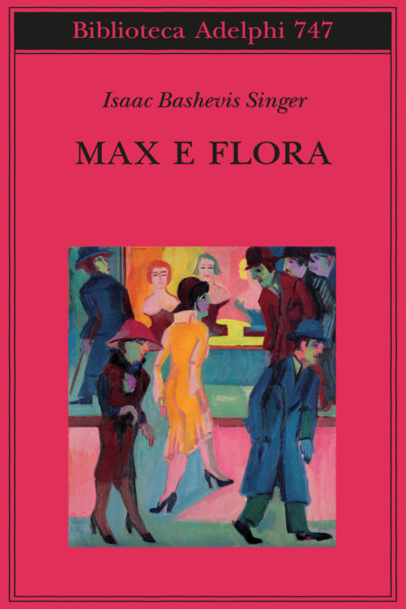 Isaac B. Singer. Max e Flora. Adelphi
