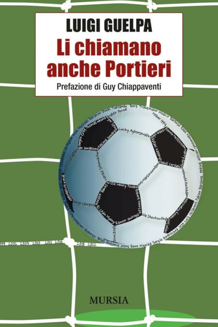 Luigi Guelpa. Lai chiamano anche Portieri. Mursia Editore