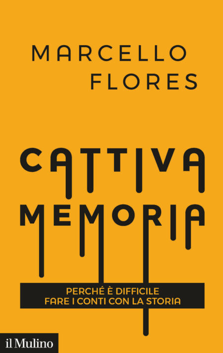 Marcello Flores. Cattiva memoria. Il Mulino Editore