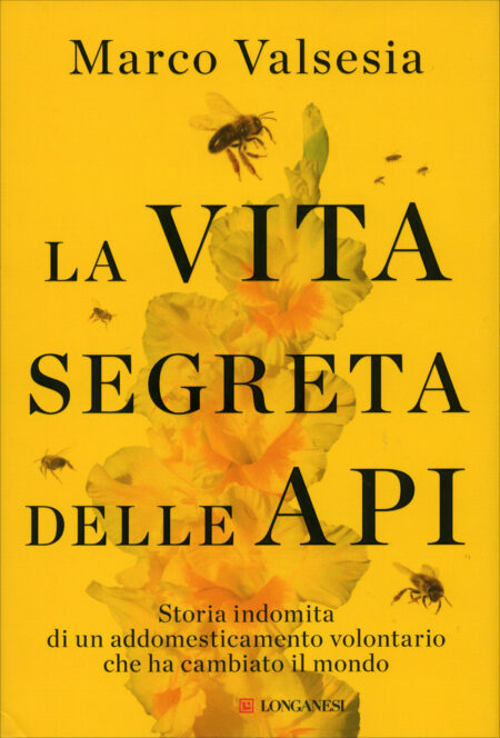 Marco Valsesia. La vita segreta delle api. Longanesi