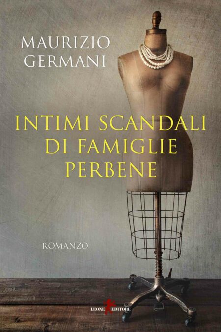 Maurizio Germani. Intimi scandali di famiglie perbene. Leone Editore