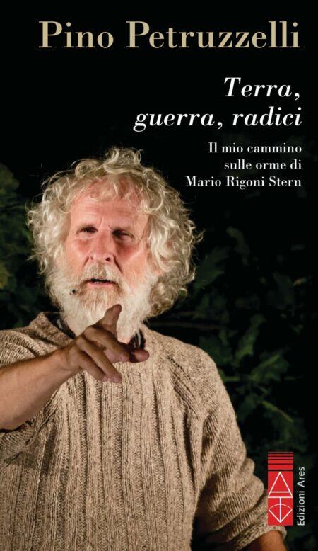 Pino Petruzzelli. Terra, guerra, radici. Edizioni Ares