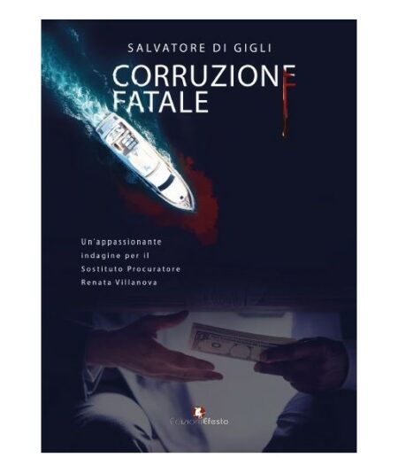 Salvatore Di Gigli. Corruzione fatale. Edizioni Efesto
