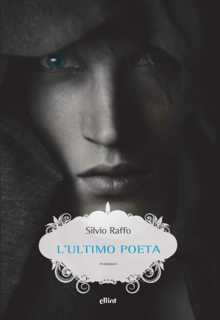 Silvio Raffo. L'ultimo poeta. Elliot Edizioni
