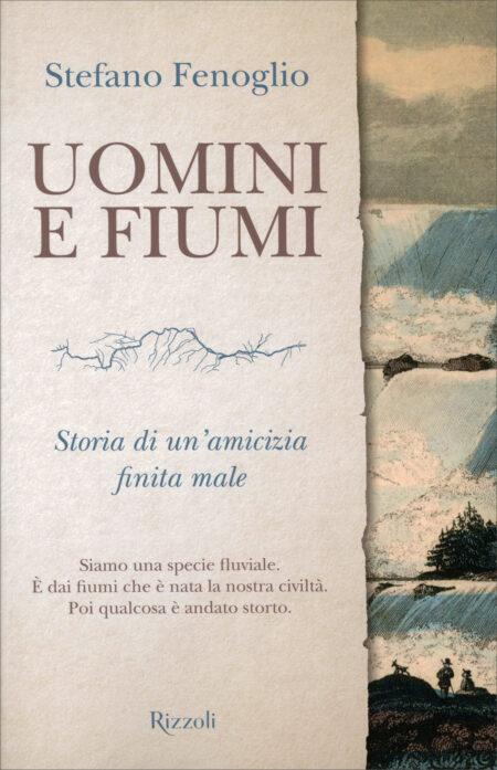 Stefano Fenoglio. Uomini e fiumi. Rizzoli