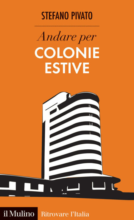 Stefano Pivato. Andare per colonie estive. il Mulino