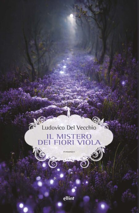 Ludovico Del Vecchio. Il mistero dei fiori viola. Elliot Edizioni