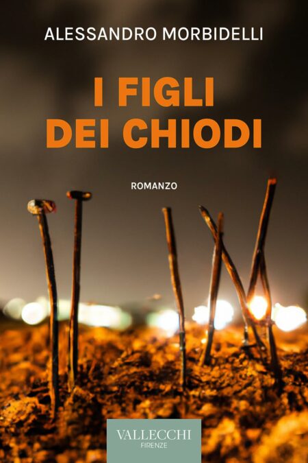 Alessandro Morbidelli. I figli dei chiodi. Vallecchi Firenze
