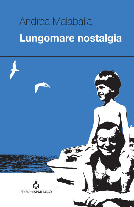Andrea Malabaila. Lungomare nostalgia. Edizioni Spartaco.