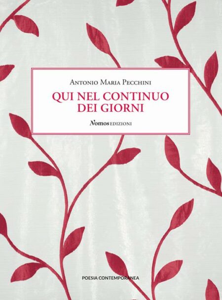 Antonio Maria Pecchini. Qui nel continuo dei giorni. Nomos Edizioni