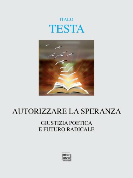 Italo Testa. Autorizzare la speranza. Interlinea Edizioni