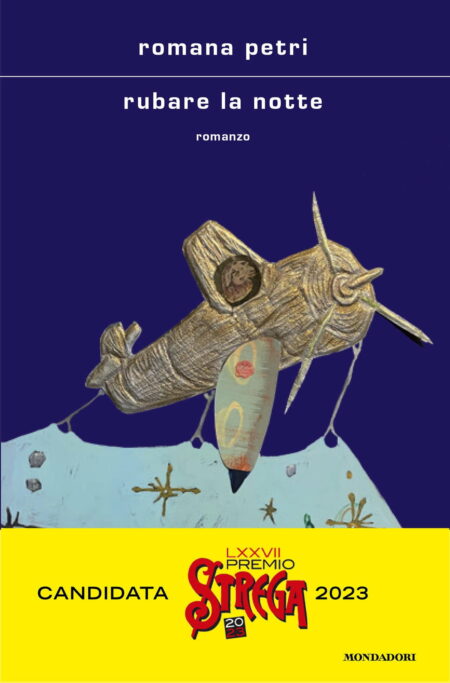 Romana Petri. Rubare la notte. Mondadori Editore