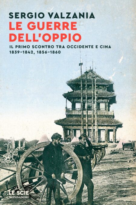 Sergio Valzania. Le guerre dell'oppio. Mondadori Editore